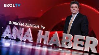 Gürkan Zengin ile Ana Haber I 4 Mart 2025 #ekoltv