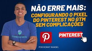 Não Erre Mais: Configurando o Pixel do Pinterest no GTM sem Complicações