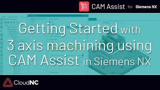 Getting Started with 3 Axis Machining using CAM Assist in Siemens NX