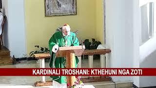 KARDINALI TROSHANI: KTHEHUNI NGA ZOTI