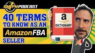 How to Sell on Amazon FBA! Top 40 Amazon Terms to Know As An Amazon FBA Seller - AMPM PODCAST EP 150