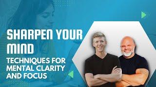 "Sharpen Your Mind: Techniques for Mental Clarity and Focus"