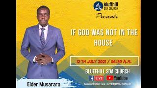 Elder Musarara || If God was not in the house || 12 July 2021