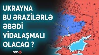 Rusiya bu ərazilərdən geri çıxmayacaq: Ukrayna üçün növbəti torpaq itkisi - XƏRİTƏ İLƏ İZAH