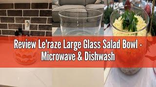 Review Le'raze Large Glass Salad Bowl - Microwave & Dishwasher Safe - Centerpiece Serving Bowl - Mix
