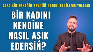 BİR KADINI KENDİNE AŞIK ETMENİN 6 YOLU! ALFA ERKEKLERİN ETKİLEME YÖNTEMLERİ!