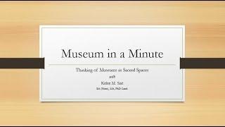 Museum in a Minute: Thinking of Museums as Sacred Spaces 2022