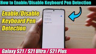 Galaxy S21/Ultra/Plus: How to Enable/Disable Keyboard Pen Detection