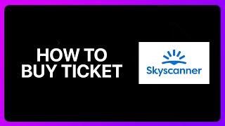 How To Buy Ticket From Skyscanner Tutorial