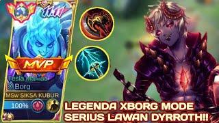 LEGENDA X.BORG MODE SERIUS KETIKA LAWAN DYRROTH‼️ - BEST BUILD XBORG 2024