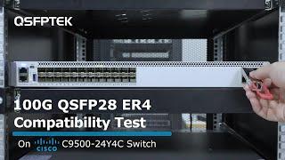 100G QSFP28 ER4 Compatibility Test on Cisco C9500-24Y4C Network Switch | QSFPTEK