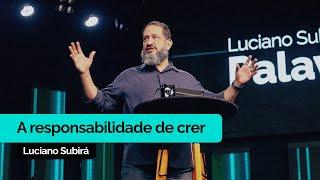 A Responsabilidade de Crer | Luciano Subirá