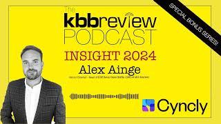 The kbbreview Podcast: INSIGHT 2024 - Alex Ainge, Cyncly