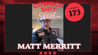 Cowboy Sh!t Uncut - Matt Merritt Ep. 173