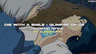 Die with a smile × Glimpse of us ( mashup lyrics) BY ALMASHUPS