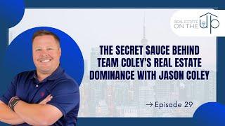 The Secret Sauce Behind Team Coley's Real Estate Dominance with Jason Coley - EP 29