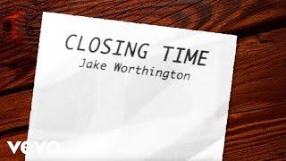 Jake Worthington - Closing Time (Lyric Video)