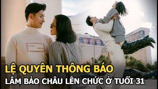 Lệ Quyên thông báo Lâm Bảo Châu lên chức ở tuổi 31