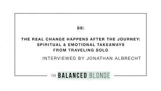 Ep. 88 ft. Jonathan Albrecht - The Real Change Happens After the Journey: Spiritual & Emotional...