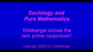 Wildberger solves the twin prime conjecture!! | Sociology and Pure Maths | N J Wildberger