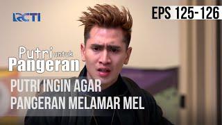 PUTRI UNTUK PANGERAN - Putri Ingin Agar Pangeran Melamar Mel  | 05 September 2020