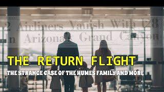 “The Return Flight: The Strange Case of the Humes Family and More” | Paranormal Stories