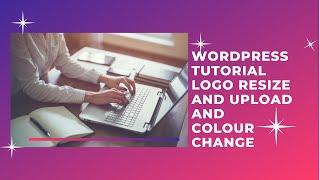 Wordpress tutorial  | Resize and upload your logo  |  Change accent colours