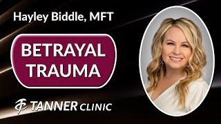 Betrayal Trauma, Hayley Biddle, MFT, Tanner Clinic in Layton Utah