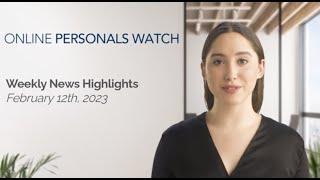 Online Personals Watch Weekly News Highlights - Feb 12th, 2023