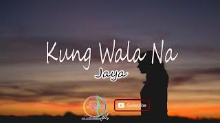 KUNG WALA NA -  jaya with music lyrics