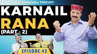 Karnail Rana | The Himachali Podcast | Episode 42 | Part 2
