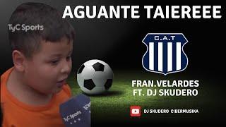 Aguante Taiereee (Himno) -  Fran Velardes ft  Dj Skudero @talleresoficial