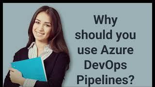 Why should you use Azure DevOps Pipelines? | Prep24x7.com