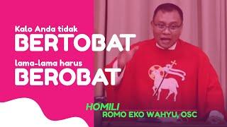 HOMILI ROMO EKO WAHYU, OSC: "Kalo Anda tidak BERTOBAT lama-lama harus BEROBAT"