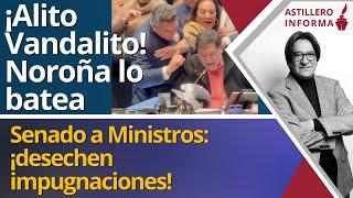 #AstilleroInforma | ¡Alito Vandalito! Noroña lo batea// Senado a Ministros: ¡desechen impugnaciones!