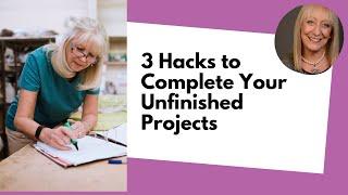 3 Hacks to Finish Your Unfinished Projects