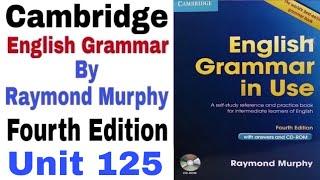 Unit 125 of Cambridge English Grammar in use by Raymond Murphy | Unit 125 by English Family 87