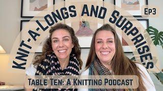 Knit-a-longs & so many surprises! We have saved you a seat! Table Ten: A Knitting Podcast- Episode 3