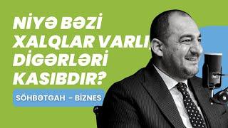 Söhbətgah | Niyə bəzi xalqlar varlı, digərləri kasıbdır? | Sakit Səmədov