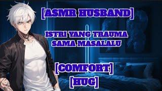 [ASMR HUSBAND] Istri yang ovt karna trauma [COMFORT] [HUG]