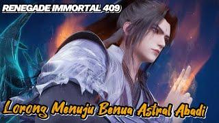 RENEGADE IMMORTAL 409‼️ Lorong Menuju Benua Astral Abadi