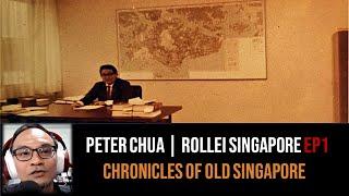 Chronicles of Old Singapore | Peter Chua – Rollei Singapore, EDB and West Germany Ep1