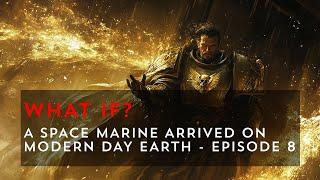 What If a Space Marine Came to Modern Day Earth? - Episode 8 | Warhammer 40k What If