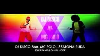 DJ DISCO Feat. MC POLO - SZALONA RUDA  (DAVIS & CANDYNOISE REMIX 2014)