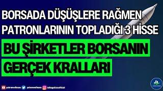 BORSADA DÜŞÜŞLERE RAĞMEN PATRONLARIN TOPLADIĞI 3 HİSSE