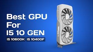 Best GPU For i5 10th Gen Processor in 2024 | GPU for I5-10400, I5-10400f, i5-10600K