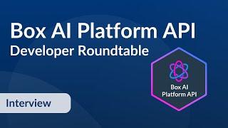 Box AI Platform API - Developer Roundtable