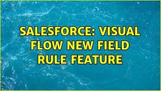 Salesforce: Visual Flow new Field Rule feature (3 Solutions!!)