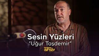 Sesin Yüzleri - Uğur Taşdemir | TRT Arşiv