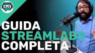 STREAMLABS OBS: il tutorial definitivo per registrare e fare live streaming (meglio di OBS Studio?)